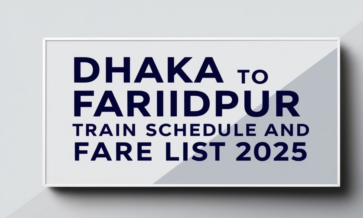 Dhaka to Faridpur Train Schedule and Fare List 2025