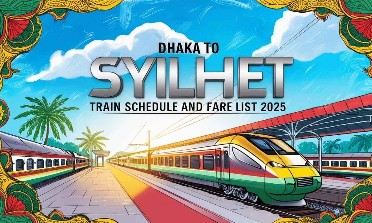 Dhaka to Sylhet Train Schedule and Fare List 2025